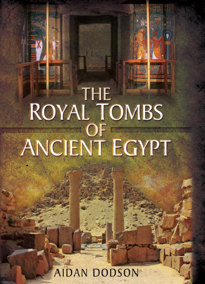 Book cover of The Royal Tombs of Ancient Egypt by Aidan Dodson Book cover of The Royal Tombs of Ancient Egypt by Aidan Dodson